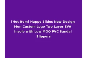 [Hot Item] Happy Slides New Design Men Custom Logo Two Layer EVA Insole with Low MOQ PVC Sandal Slippers