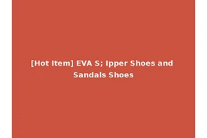 [Hot Item] EVA S; Ipper Shoes and Sandals Shoes