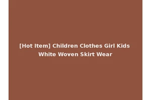 [Hot Item] Children Clothes Girl Kids White Woven Skirt Wear