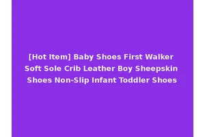 [Hot Item] Baby Shoes First Walker Soft Sole Crib Leather Boy Sheepskin Shoes Non-Slip Infant Toddler Shoes