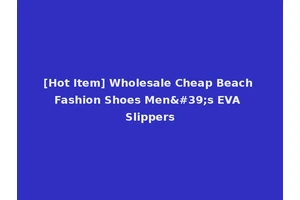 [Hot Item] Wholesale Cheap Beach Fashion Shoes Men's EVA Slippers