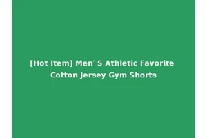 [Hot Item] Men′ S Athletic Favorite Cotton Jersey Gym Shorts