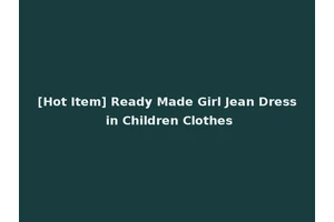 [Hot Item] Ready Made Girl Jean Dress in Children Clothes