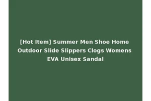 [Hot Item] Summer Men Shoe Home Outdoor Slide Slippers Clogs Womens EVA Unisex Sandal