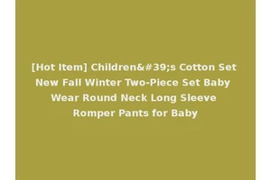 [Hot Item] Children's Cotton Set New Fall Winter Two-Piece Set Baby Wear Round Neck Long Sleeve Romper Pants for Baby