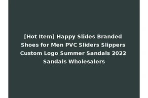 [Hot Item] Happy Slides Branded Shoes for Men PVC Sliders Slippers Custom Logo Summer Sandals 2022 Sandals Wholesalers