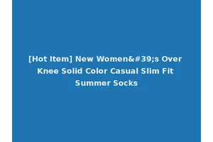 [Hot Item] New Women's Over Knee Solid Color Casual Slim Fit Summer Socks