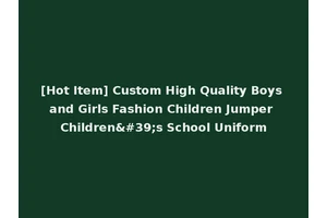 [Hot Item] Custom High Quality Boys and Girls Fashion Children Jumper Children's School Uniform
