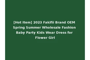 [Hot Item] 2023 Fakifii Brand OEM Spring Summer Wholesale Fashion Baby Party Kids Wear Dress for Flower Girl