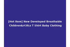 [Hot Item] New Developed Breathable Children's T Shirt Baby Clothing