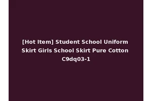 [Hot Item] Student School Uniform Skirt Girls School Skirt Pure Cotton C9dq03-1