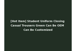 [Hot Item] Student Uniform Closing Casual Trousers Green Can Be OEM Can Be Customized