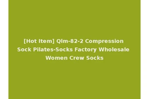 [Hot Item] Qlm-82-2 Compression Sock Pilates-Socks Factory Wholesale Women Crew Socks