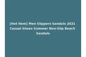 [Hot Item] Men Slippers Sandals 2021 Casual Shoes Summer Non-Slip Beach Sandals
