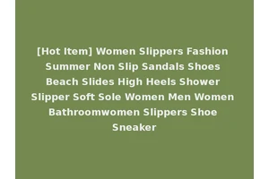 [Hot Item] Women Slippers Fashion Summer Non Slip Sandals Shoes Beach Slides High Heels Shower Slipper Soft Sole Women Men Women Bathroomwomen Slippers Shoe Sneaker