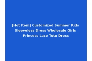 [Hot Item] Customized Summer Kids Sleeveless Dress Wholesale Girls Princess Lace Tutu Dress