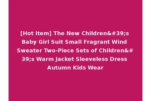 [Hot Item] The New Children's Baby Girl Suit Small Fragrant Wind Sweater Two-Piece Sets of Children's Warm Jacket Sleeveless Dress Autumn Kids Wear