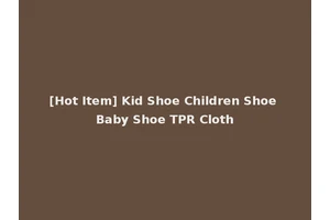 [Hot Item] Kid Shoe Children Shoe Baby Shoe TPR Cloth
