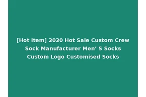 [Hot Item] 2020 Hot Sale Custom Crew Sock Manufacturer Men’ S Socks Custom Logo Customised Socks