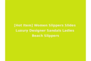 [Hot Item] Women Slippers Slides Luxury Designer Sandals Ladies Beach Slippers