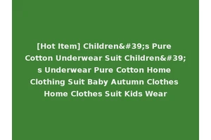 [Hot Item] Children's Pure Cotton Underwear Suit Children's Underwear Pure Cotton Home Clothing Suit Baby Autumn Clothes Home Clothes Suit Kids Wear