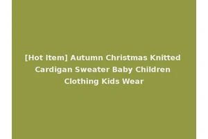 [Hot Item] Autumn Christmas Knitted Cardigan Sweater Baby Children Clothing Kids Wear