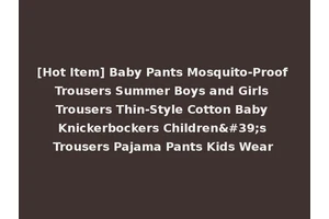 [Hot Item] Baby Pants Mosquito-Proof Trousers Summer Boys and Girls Trousers Thin-Style Cotton Baby Knickerbockers Children's Trousers Pajama Pants Kids Wear