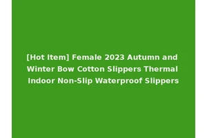 [Hot Item] Female 2023 Autumn and Winter Bow Cotton Slippers Thermal Indoor Non-Slip Waterproof Slippers