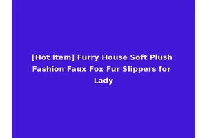 [Hot Item] Furry House Soft Plush Fashion Faux Fox Fur Slippers for Lady