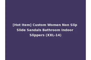 [Hot Item] Custom Women Non Slip Slide Sandals Bathroom Indoor Slippers (XXL-14)