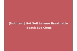 [Hot Item] Hot Sell Leisure Breathable Beach Eve Clogs