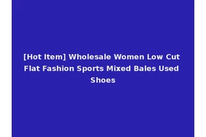 [Hot Item] Wholesale Women Low Cut Flat Fashion Sports Mixed Bales Used Shoes
