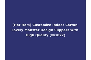 [Hot Item] Customize Indoor Cotton Lovely Monster Design Slippers with High Quality (wis027)