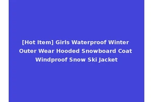 [Hot Item] Girls Waterproof Winter Outer Wear Hooded Snowboard Coat Windproof Snow Ski Jacket