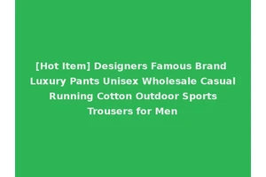 [Hot Item] Designers Famous Brand Luxury Pants Unisex Wholesale Casual Running Cotton Outdoor Sports Trousers for Men