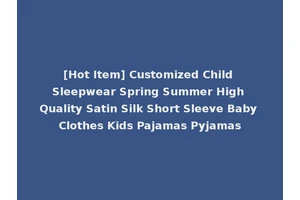 [Hot Item] Customized Child Sleepwear Spring Summer High Quality Satin Silk Short Sleeve Baby Clothes Kids Pajamas Pyjamas