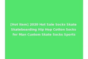 [Hot Item] 2020 Hot Sale Socks Skate Skateboarding Hip Hop Cotton Socks for Man Custom Skate Socks Sports