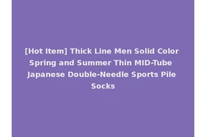 [Hot Item] Thick Line Men Solid Color Spring and Summer Thin MID-Tube Japanese Double-Needle Sports Pile Socks