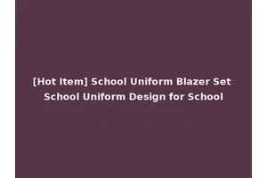 [Hot Item] School Uniform Blazer Set School Uniform Design for School