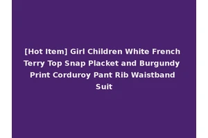 [Hot Item] Girl Children White French Terry Top Snap Placket and Burgundy Print Corduroy Pant Rib Waistband Suit