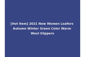 [Hot Item] 2021 New Women Loafers Autumn Winter Green Color Warm Wool Slippers
