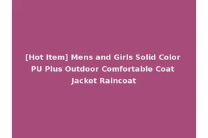 [Hot Item] Mens and Girls Solid Color PU Plus Outdoor Comfortable Coat Jacket Raincoat