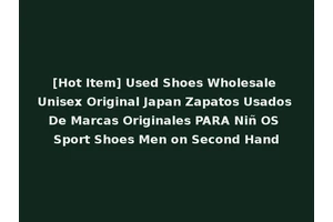 [Hot Item] Used Shoes Wholesale Unisex Original Japan Zapatos Usados De Marcas Originales PARA Niñ OS Sport Shoes Men on Second Hand