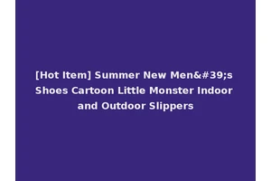 [Hot Item] Summer New Men's Shoes Cartoon Little Monster Indoor and Outdoor Slippers
