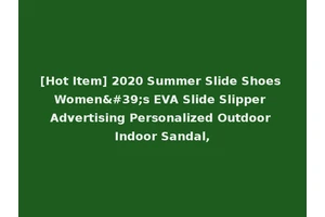 [Hot Item] 2020 Summer Slide Shoes Women's EVA Slide Slipper Advertising Personalized Outdoor Indoor Sandal,