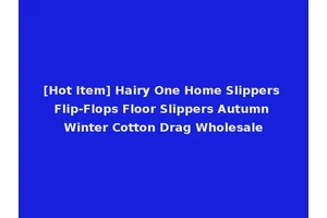 [Hot Item] Hairy One Home Slippers Flip-Flops Floor Slippers Autumn Winter Cotton Drag Wholesale