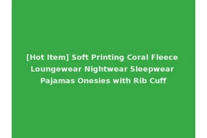 [Hot Item] Soft Printing Coral Fleece Loungewear Nightwear Sleepwear Pajamas Onesies with Rib Cuff
