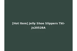 [Hot Item] Jelly Shoe Slippers Tkt-Js20528A