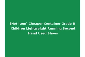 [Hot Item] Cheaper Container Grade B Children Lightweight Running Second Hand Used Shoes