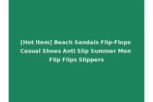 [Hot Item] Beach Sandals Flip-Flops Casual Shoes Anti Slip Summer Men Flip Flips Slippers